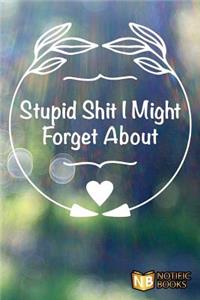 Stupid Shit I Might Forget About