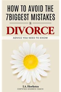 How To Avoid The Seven Biggest Mistakes in Divorce