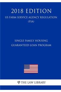 Single Family Housing Guaranteed Loan Program (US Farm Service Agency Regulation) (FSA) (2018 Edition)