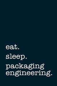 Eat. Sleep. Packaging Engineering. - Lined Notebook