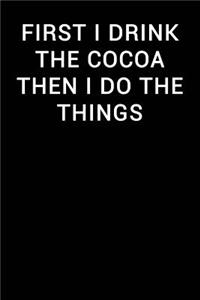 First I Drink the Cocoa Then I Do the Things