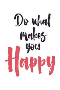Do What Makes You Happy