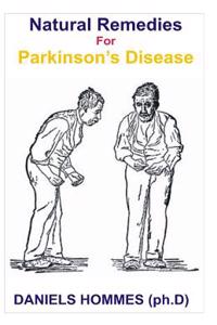 Natural Remedies for Parkinson's Diseases: An Indispensable Guide to Natural Remedies for Curing Parkinson's Disease