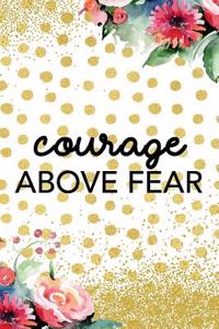 Courage Above Fear: Blank Lined Notebook Journal Diary Composition Notepad 120 Pages 6x9 Paperback Gold Dots