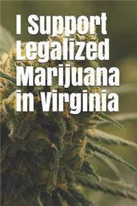 I Support Legalized Marijuana in Virginia