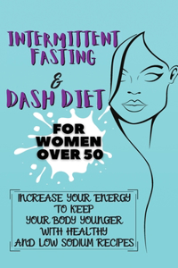 Intermittent Fasting & Dash Diet For Women Over 50