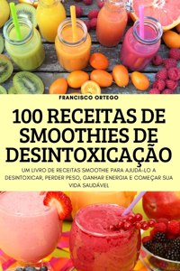 100 Receitas de Smoothies de Desintoxicação