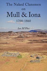 The Naked Clansmen on Mull & Iona 1700 - 1860