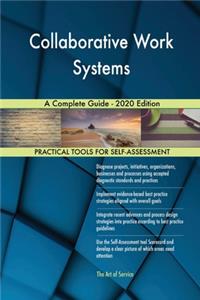 Collaborative Work Systems A Complete Guide - 2020 Edition