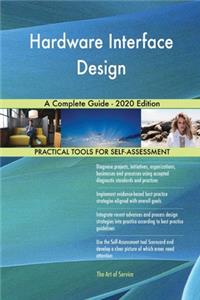 Hardware Interface Design A Complete Guide - 2020 Edition