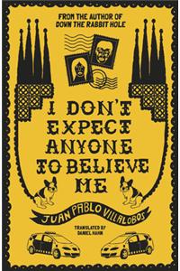 I Don't Expect Anyone to Believe Me