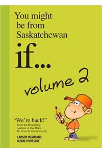 You Might Be from Saskatchewan If... (Vol 2)