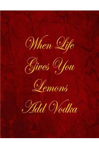 When Life Gives You Lemons Add Vodka