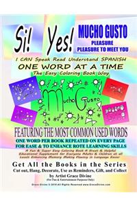 Si Yes MUCHO GUSTO PLEASURE PLEASURE TO MEET YOU I CAN Speak Read Understand SPANISH ONE WORD AT A TIME The Easy Coloring Book Way FEATURING THE MOST COMMON USED WORDS