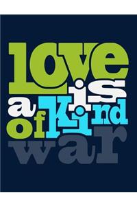 Love Is a Kind of War: Motivation and Inspiration Journal Coloring Book for Adutls, Men, Women, Boy and Girl (Daily Notebook, Diary)