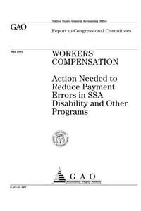 Workers' Compensation: Action Needed to Reduce Payment Errors in Ssa Disability and Other Programs