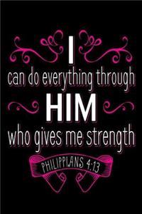 I Can Do Everything Through Him Who Gives Me Strength Philippians 4