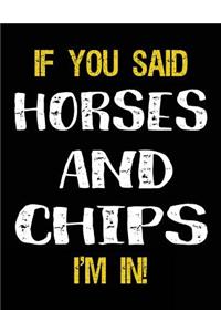 If You Said Horses And Chips I'm In: Blank Sketch, Draw and Doodle Book