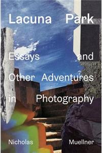 Lacuna Park: Essays and Other Adventures in Photography