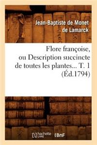 Flore Françoise, Ou Description Succincte de Toutes Les Plantes. Tome 1 (Éd.1794)