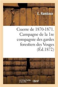 Guerre de 1870-1871. Campagne de la 1re Compagnie Des Gardes Forestiers Des Vosges