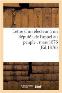 Lettre d'Un Électeur À Un Député de l'Appel Au Peuple: Mars 1876