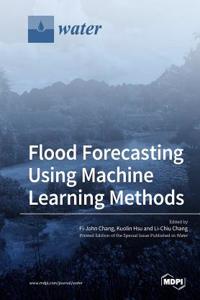 Flood Forecasting Using Machine Learning Methods