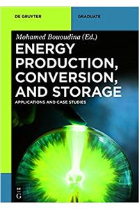 Energy Production, Conversion, and Storage: Applications and Case Studies