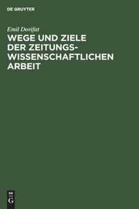 Wege und Ziele der zeitungswissenschaftlichen Arbeit