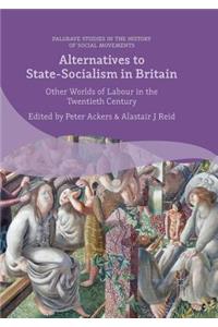 Alternatives to State-Socialism in Britain