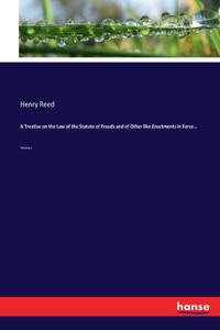 Treatise on the Law of the Statute of Frauds and of Other like Enactments in Force...