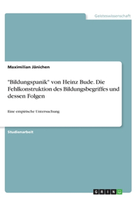 Bildungspanik von Heinz Bude. Die Fehlkonstruktion des Bildungsbegriffes und dessen Folgen