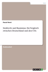 Strafrecht und Rassismus. Ein Vergleich zwischen Deutschland und den USA