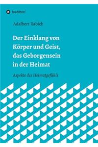 Der Einklang von Körper und Geist, das Geborgensein in der Heimat