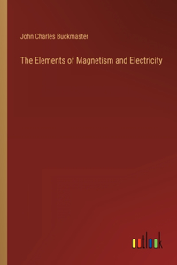 Elements of Magnetism and Electricity