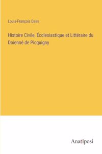 Histoire Civile, Écclesiastique et Littéraire du Doienné de Picquigny