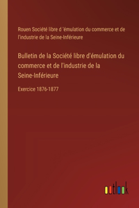 Bulletin de la Société libre d'émulation du commerce et de l'industrie de la Seine-Inférieure