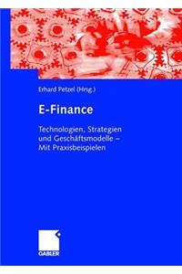 E-Finance: Technologien, Strategien Und GeschÃ¤ftsmodelle - Mit Praxisbeispielen