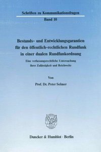 Bestands- Und Entwicklungsgarantien Fur Den Offentlich-Rechtlichen Rundfunk in Einer Dualen Rundfunkordnung