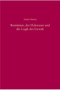 Rumänien, Der Holocaust Und Die Logik Der Gewalt