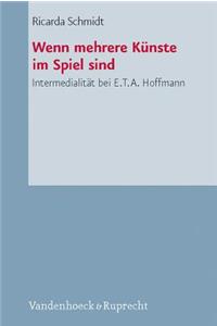 Wenn Mehrere Kunste Im Spiel Sind: Intermedialitat Bei E.T.A. Hoffmann