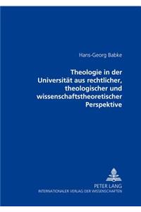 Theologie in Der Universitaet Aus Rechtlicher, Theologischer Und Wissenschaftstheoretischer Perspektive