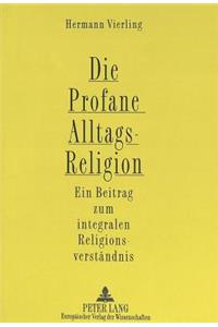 Die Profane Alltagsreligion