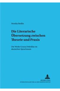 Die Literarische Uebersetzung Zwischen Theorie Und Praxis