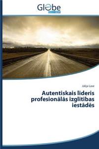 Autentiskais līderis profesionālās izglītības iestādēs