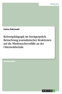 Reformpädagogik im Streitgespräch. Betrachtung journalistischer Reaktionen auf die Missbrauchsvorfälle an der Odenwaldschule