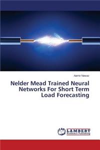 Nelder Mead Trained Neural Networks For Short Term Load Forecasting