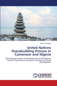 United Nations Peacebuilding Process in Cameroon and Nigeria