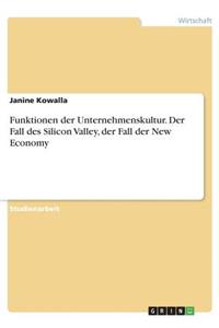 Funktionen der Unternehmenskultur. Der Fall des Silicon Valley, der Fall der New Economy