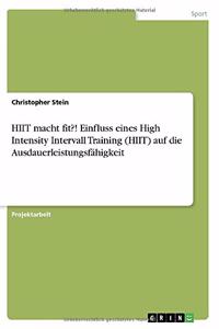 HIIT macht fit?! Einfluss eines High Intensity Intervall Training (HIIT) auf die Ausdauerleistungsfähigkeit